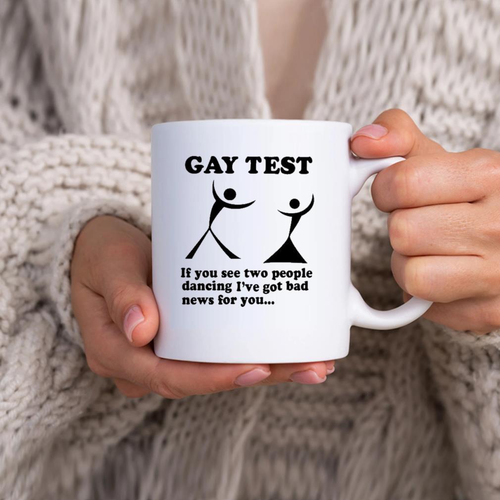 Gay Test If You See Two People Dancing I've Got Bad News For You Mug hhhhh