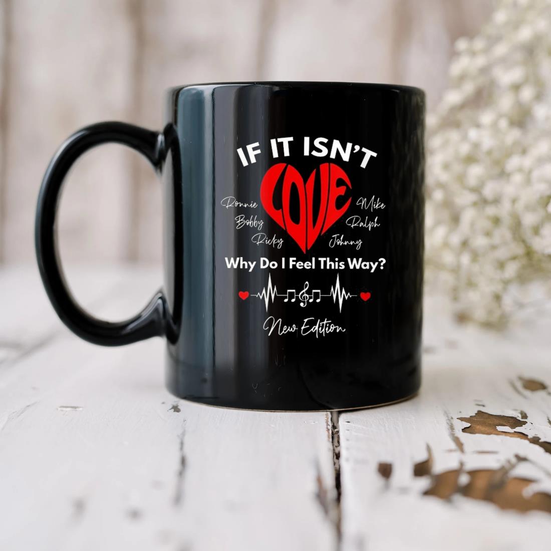 If It Isn't Love Why Do I Feel This Way Ronnie Bobby Ricky Mike Ralph And Johnny New Edition 2023 Mug
