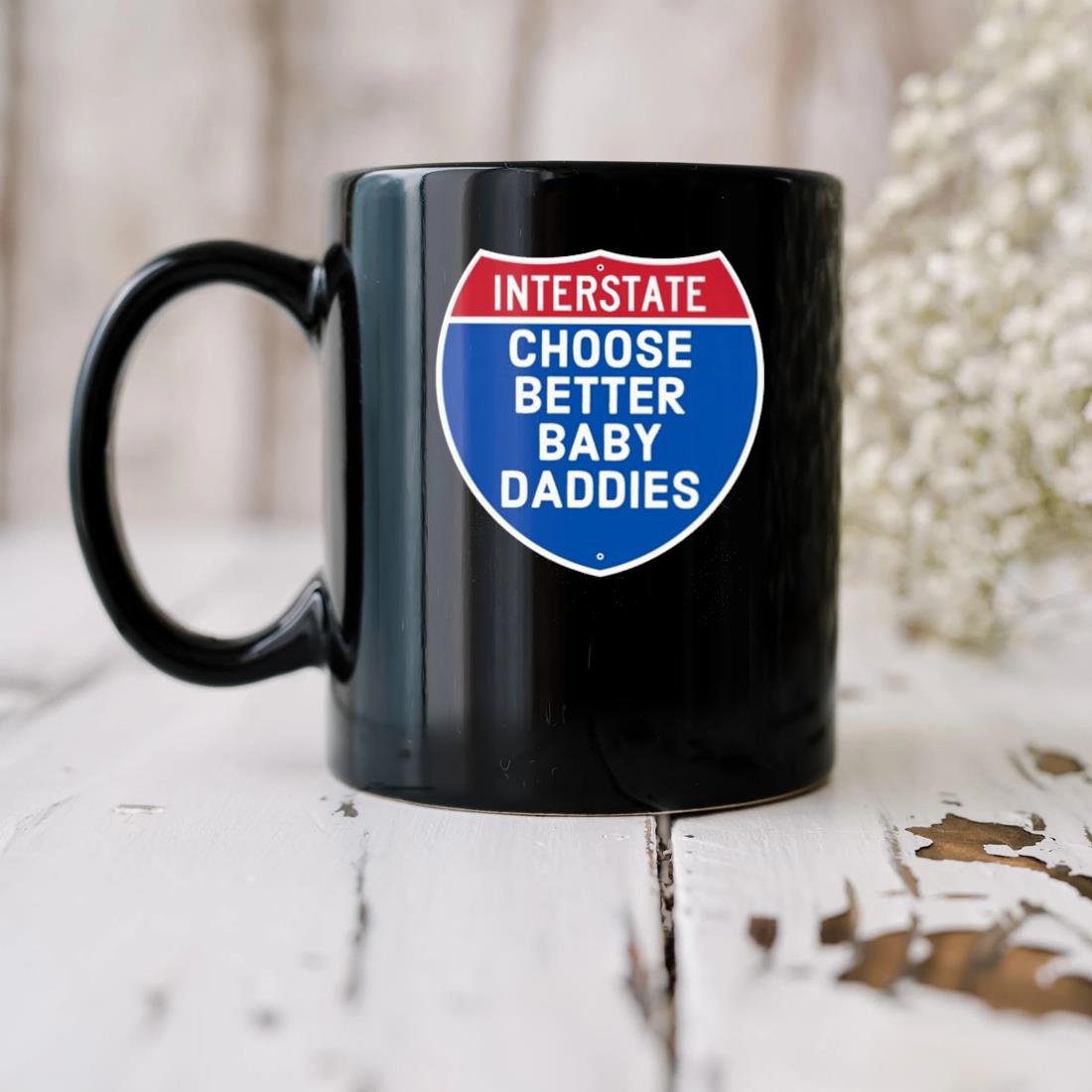 Interstate Choose Better Baby Daddies Mug biu