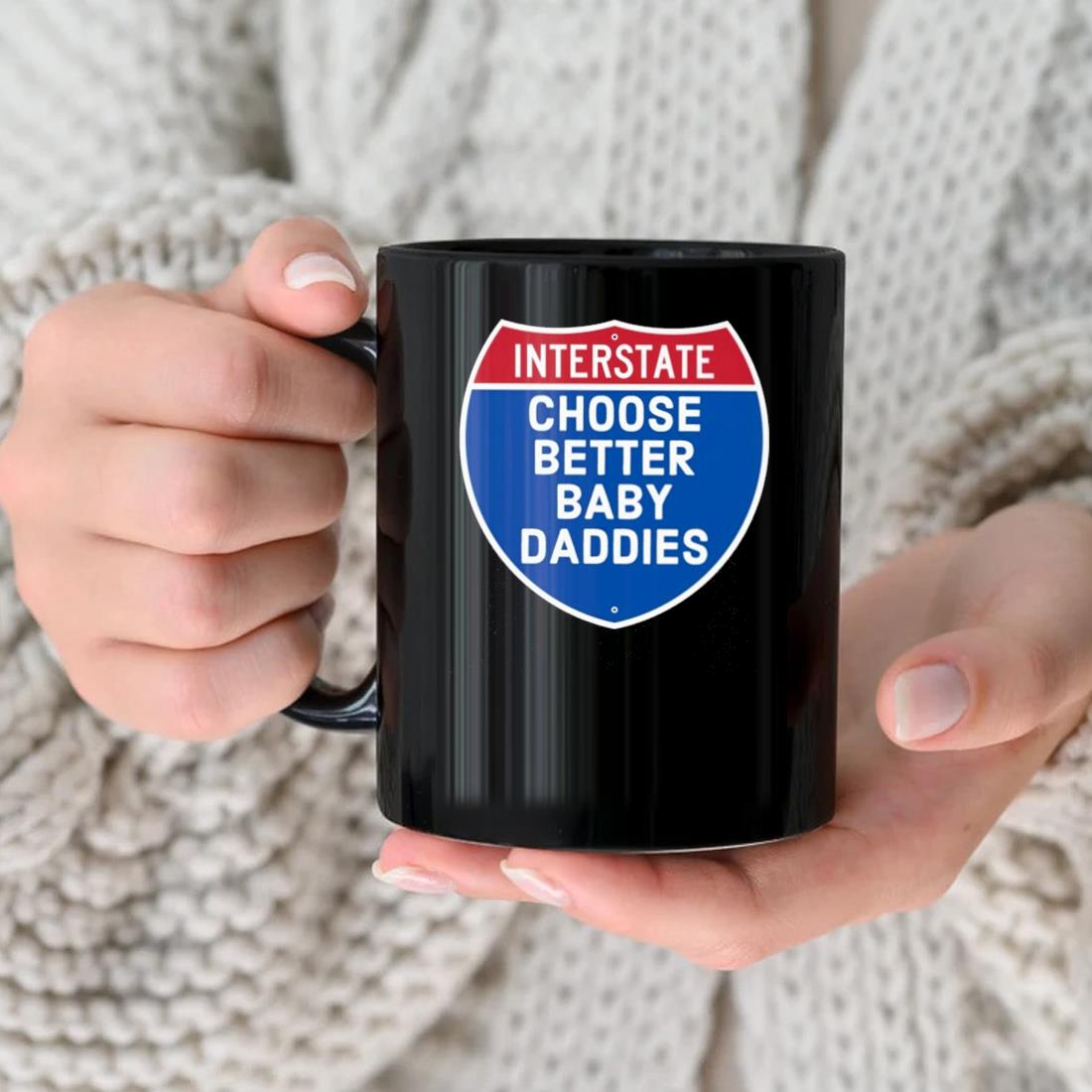 Interstate Choose Better Baby Daddies Mug