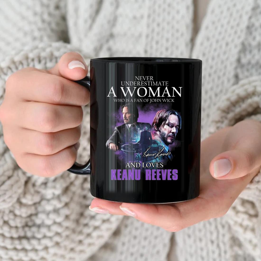 Never Underestimate A Woman Who Is A Fan Of John Wick And Loves Keanu Reeves Signature Mug nhu