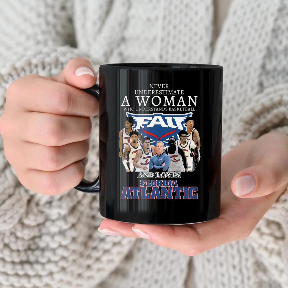 Never Underestimate A Woman Who Understands Basketball And Loves Florida Atlantic Owls Mug