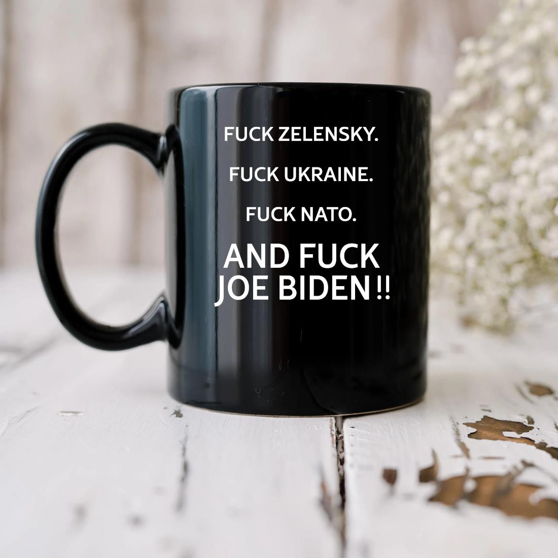 Original Fuck Zelensky Fuck Ukraine Fuck Nato And Fuck Joe Biden Mug biu