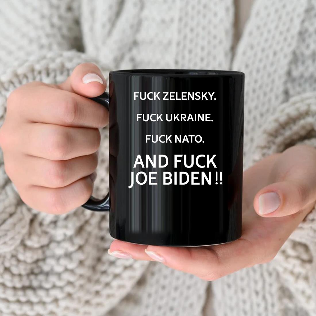 Original Fuck Zelensky Fuck Ukraine Fuck Nato And Fuck Joe Biden Mug