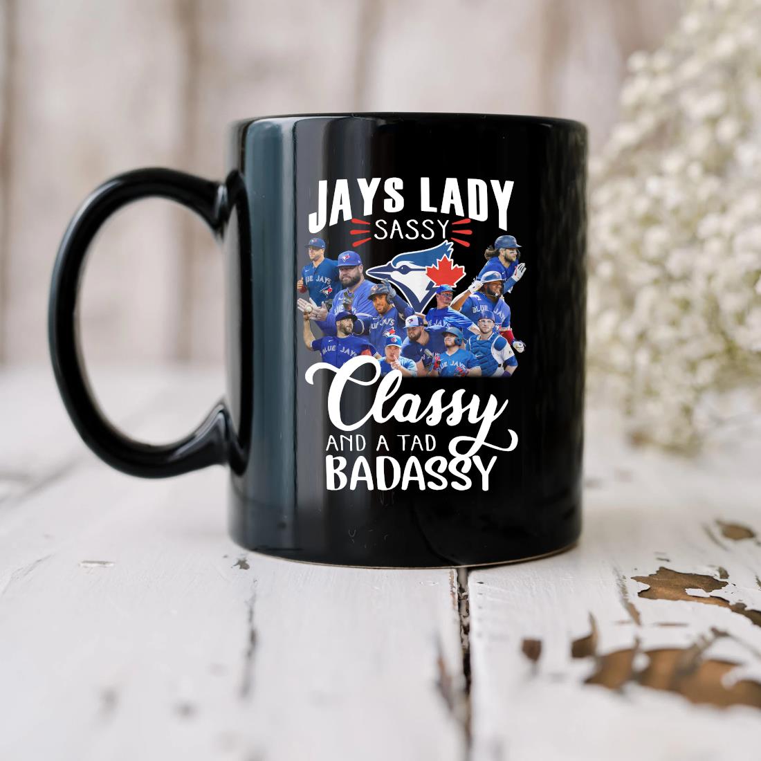 Original Toronto Blue Jays Lady Sassy Classy And A Tad Badassy Mug biu