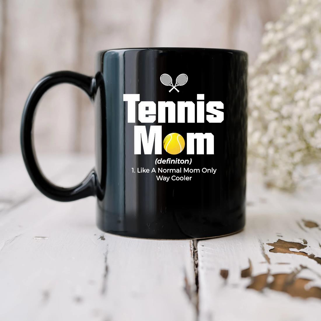 Tennis Mom Definition 1. Like A Normal Mom Only Way Cooler Mug