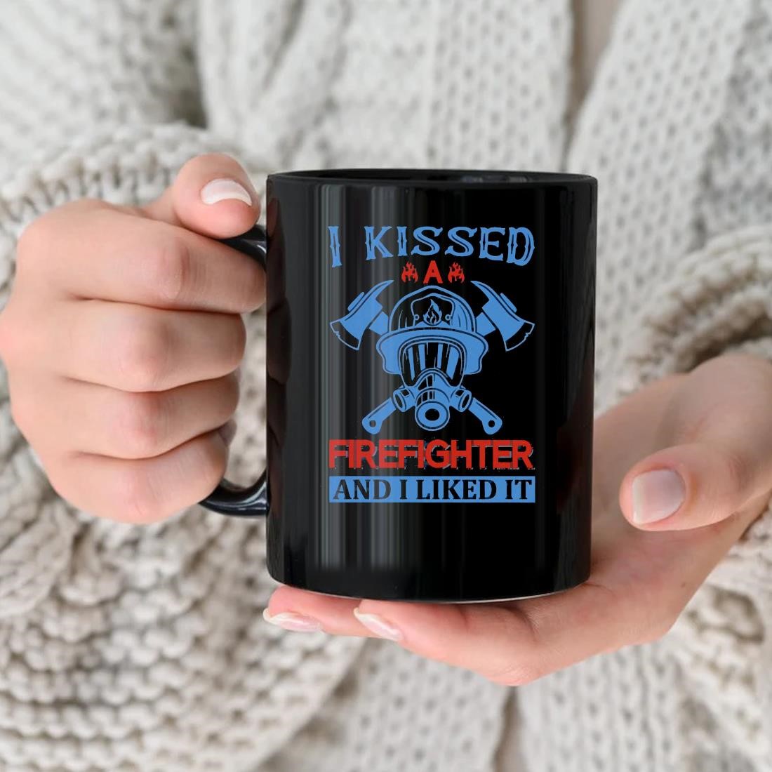I Kissed A Firefighter And I Liked It Mug
