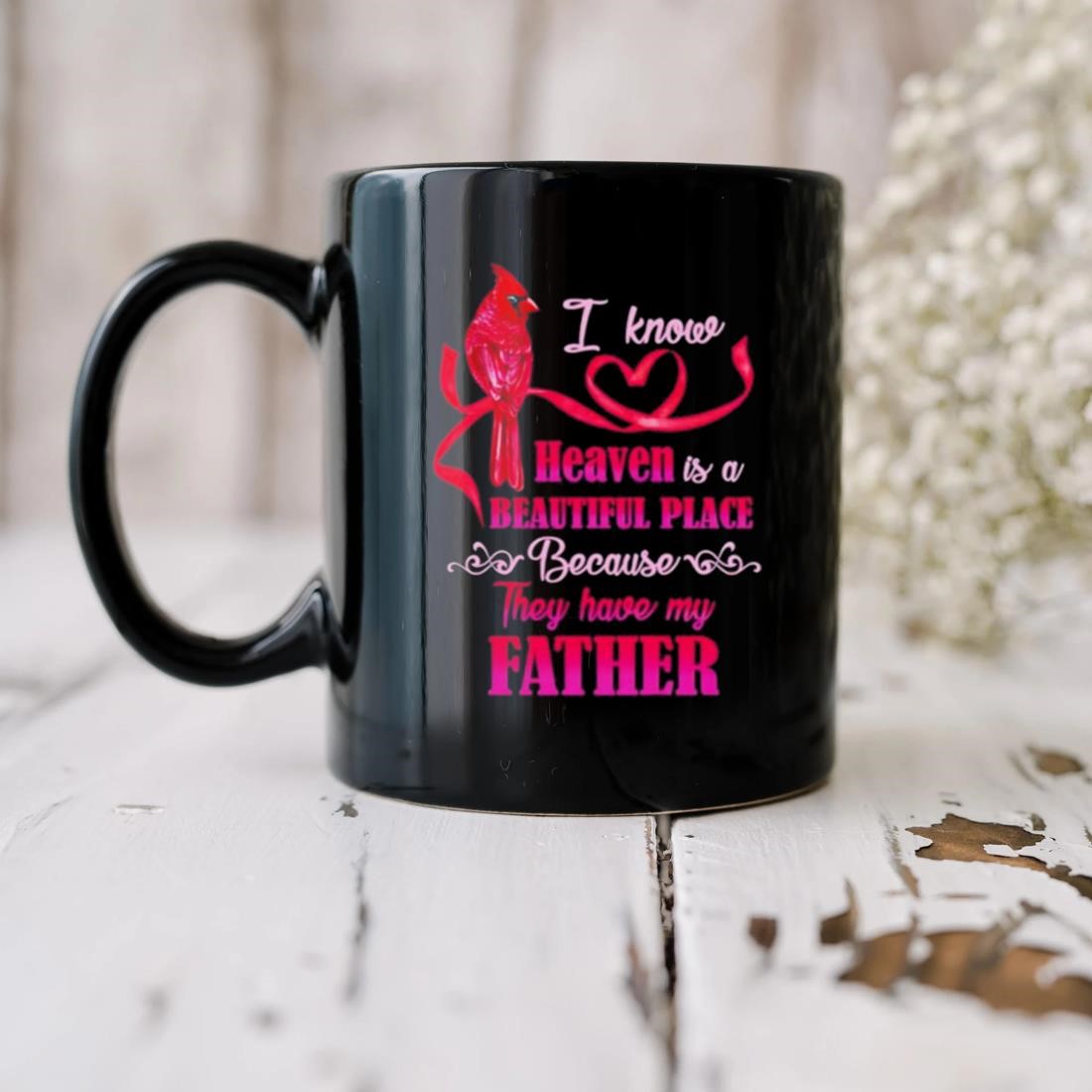 I Know Heaven Is A Beautiful Place Because They Have My Father Mug biu.jpg