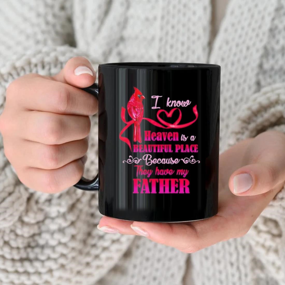 I Know Heaven Is A Beautiful Place Because They Have My Father Mug