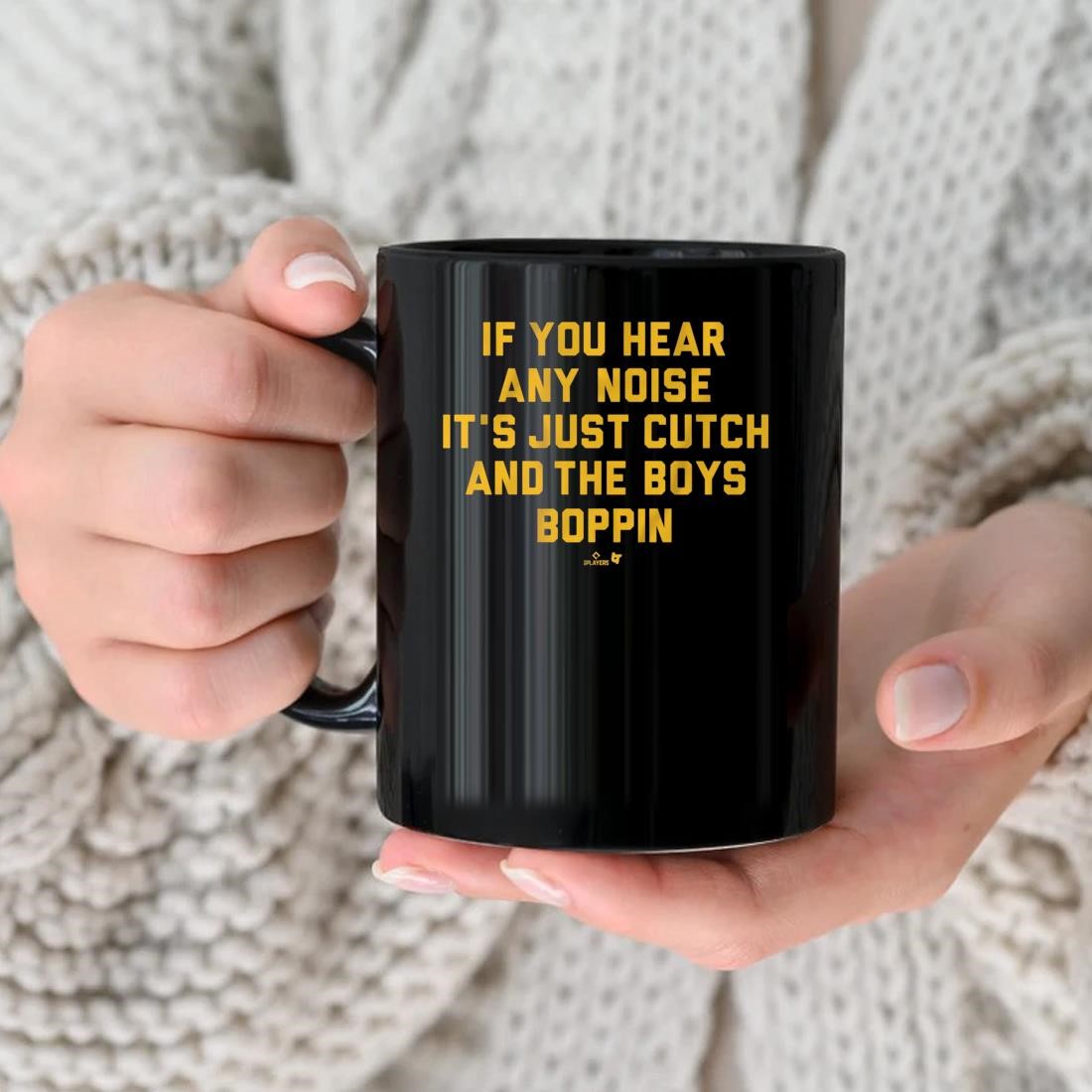 If You Hear Any Noise It's Just Cutch And The Boys Boppin Mug