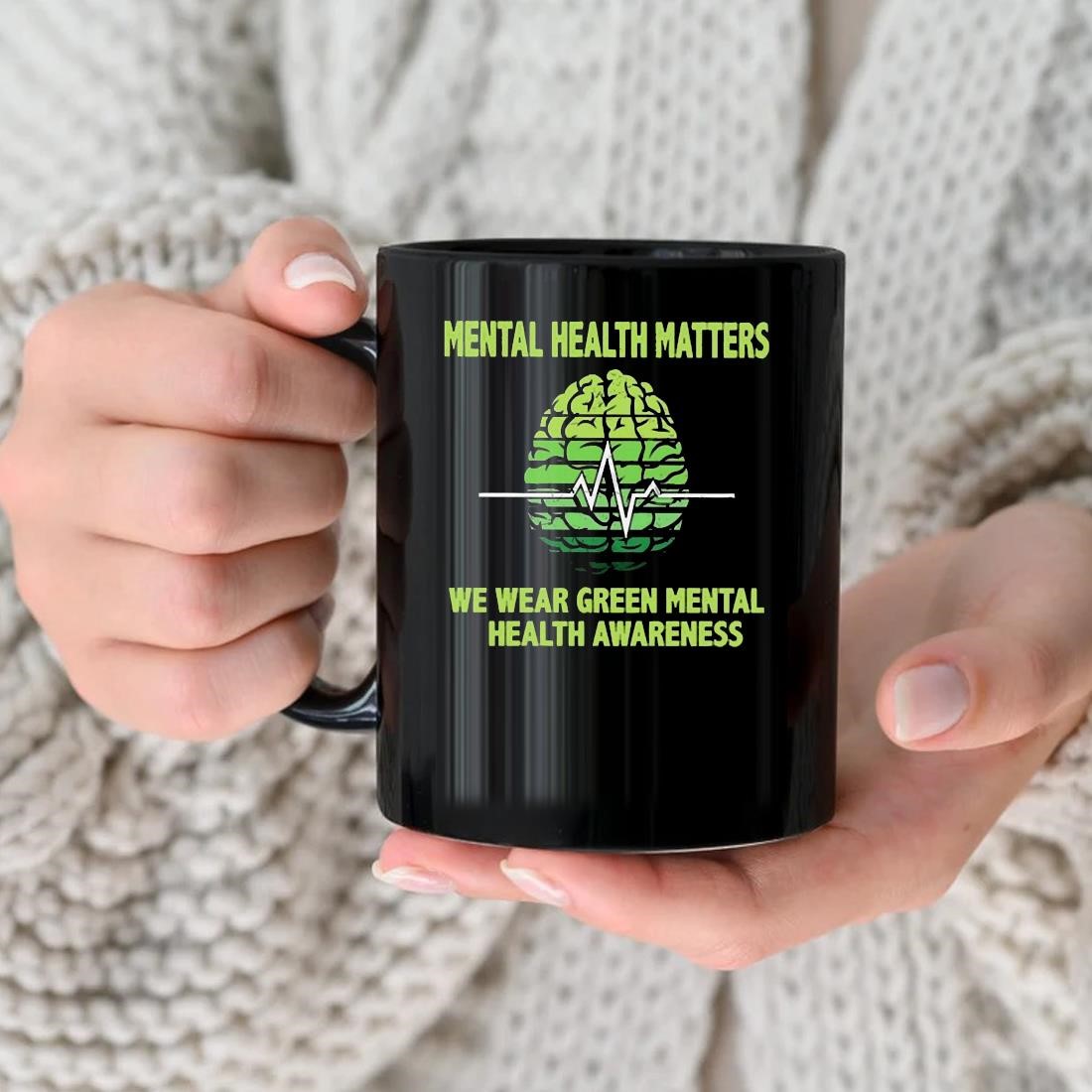 Mental Health Matters We Wear Green Mental Health Awareness Mug