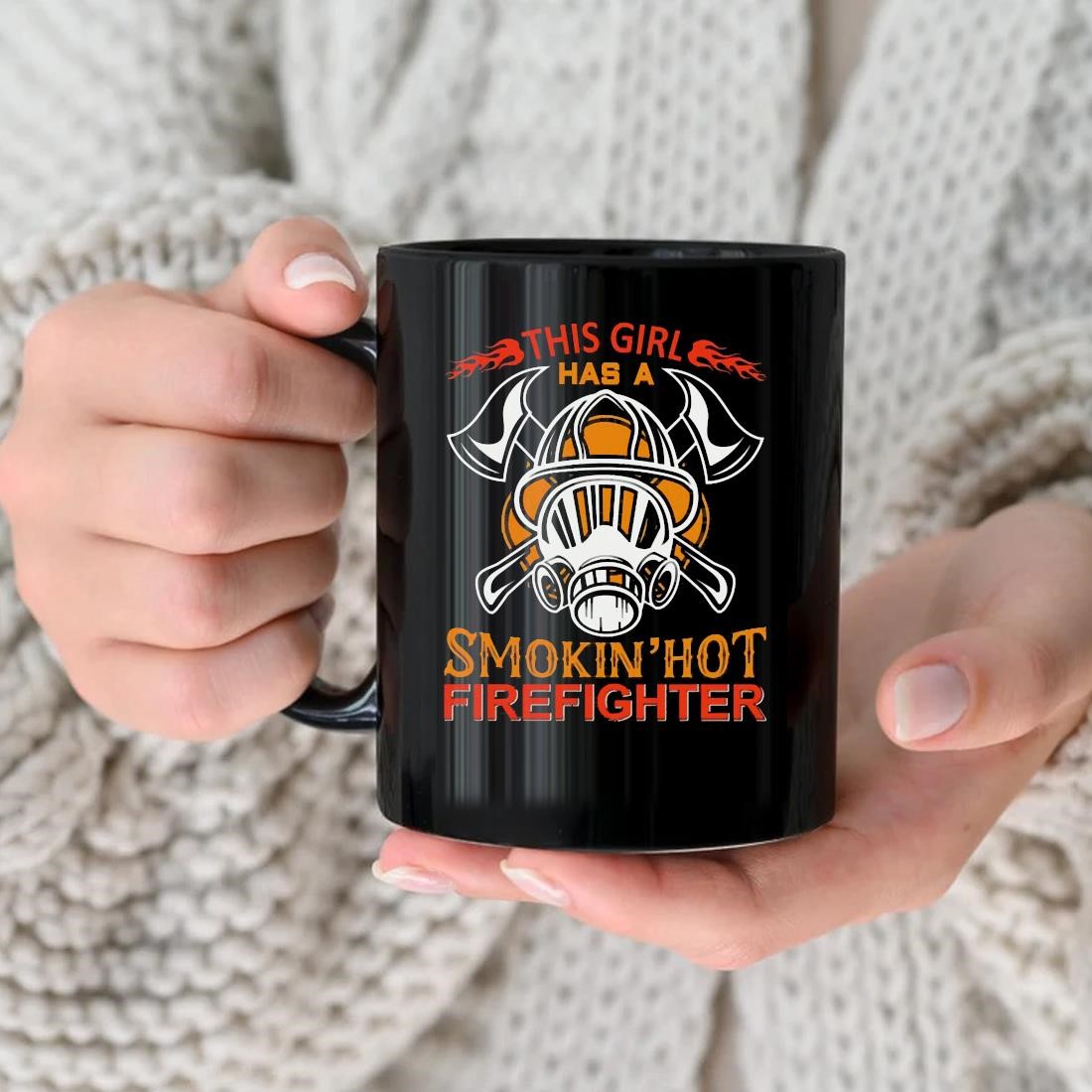 This Girl Has A Smokin' Hot Firefighter Mug