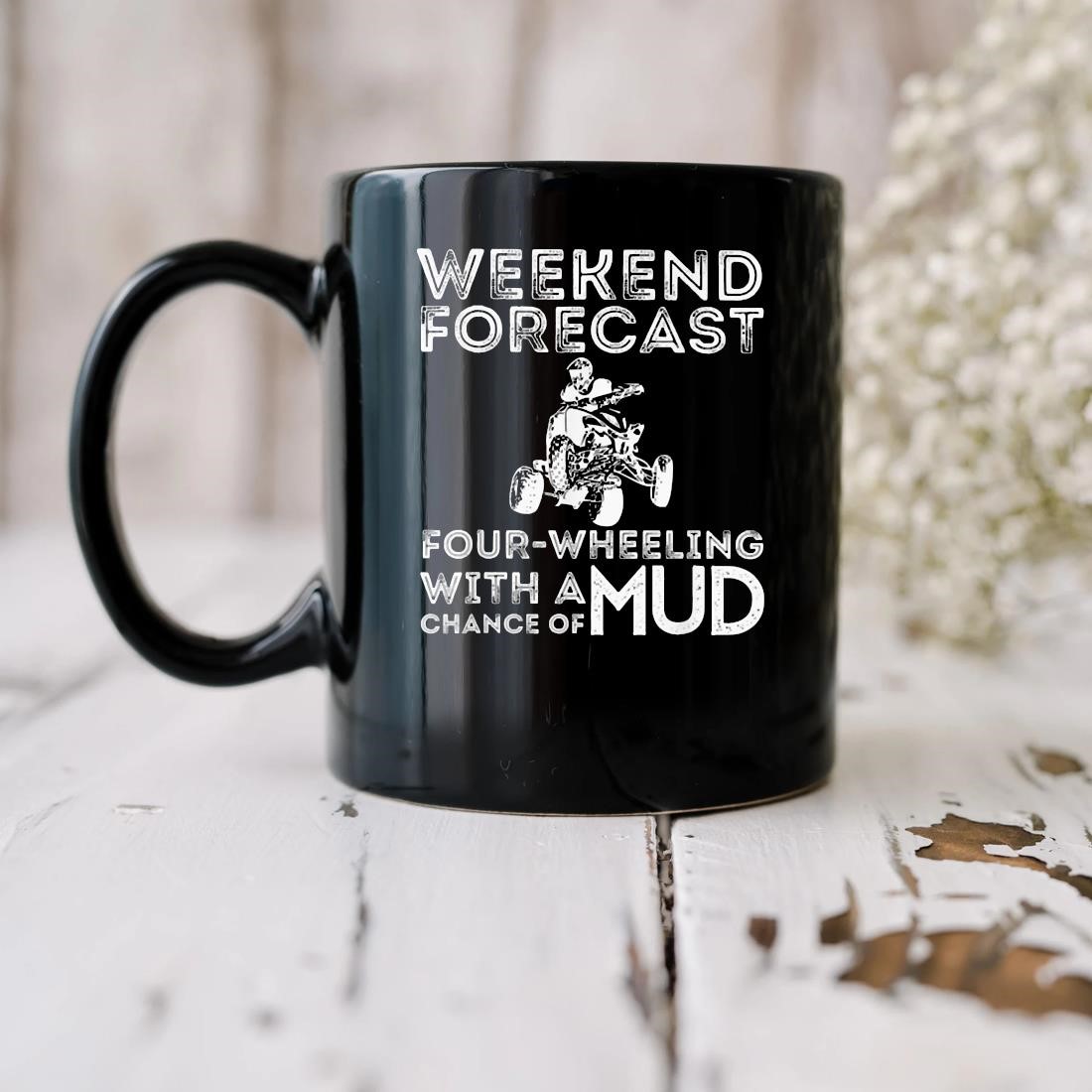 Weekend Forecast Four Wheeling Chance Of Mud - Atv 4 Wheeler Mug biu.jpg