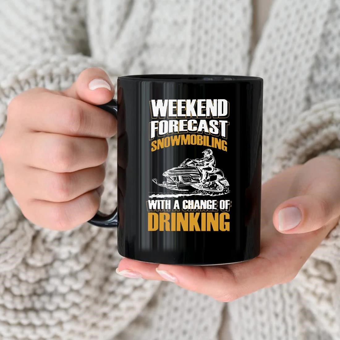 Weekend Forecast Snowmobiling With A Chance Of Drinking Snowmobile Mug