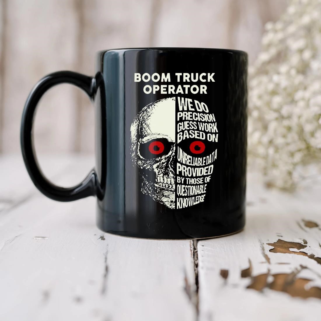 Boom Truck Operator We Do Precision Guess Work Based On Unreliable Data Provided By Those Of Questionable Knowledge Skull Mug biu.jpg