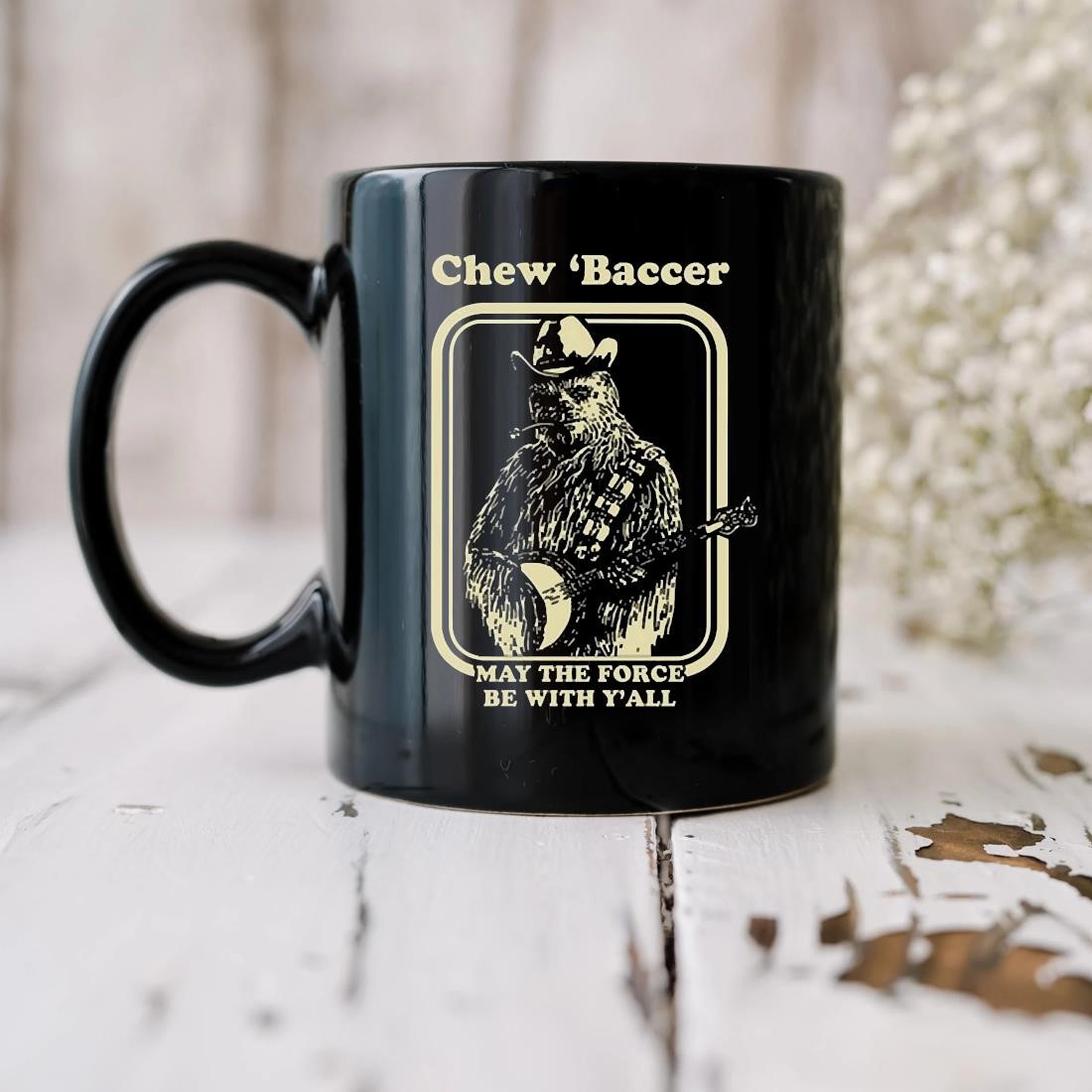 Chew 'baccer May The Force Be With Y'all Mug biu.jpg