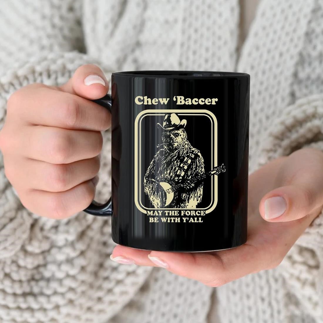 Chew 'baccer May The Force Be With Y'all Mug