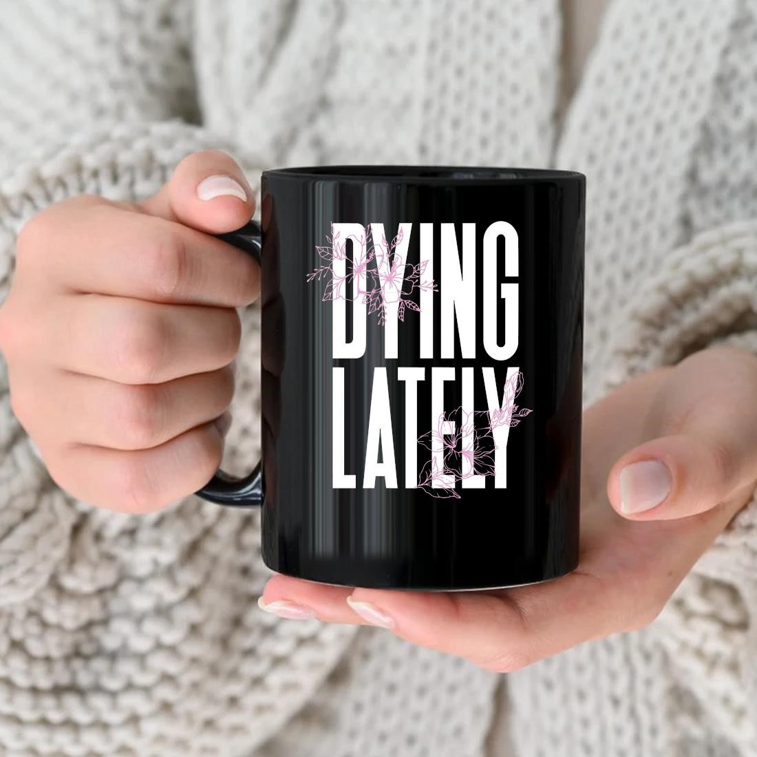 Dying Lately Mug