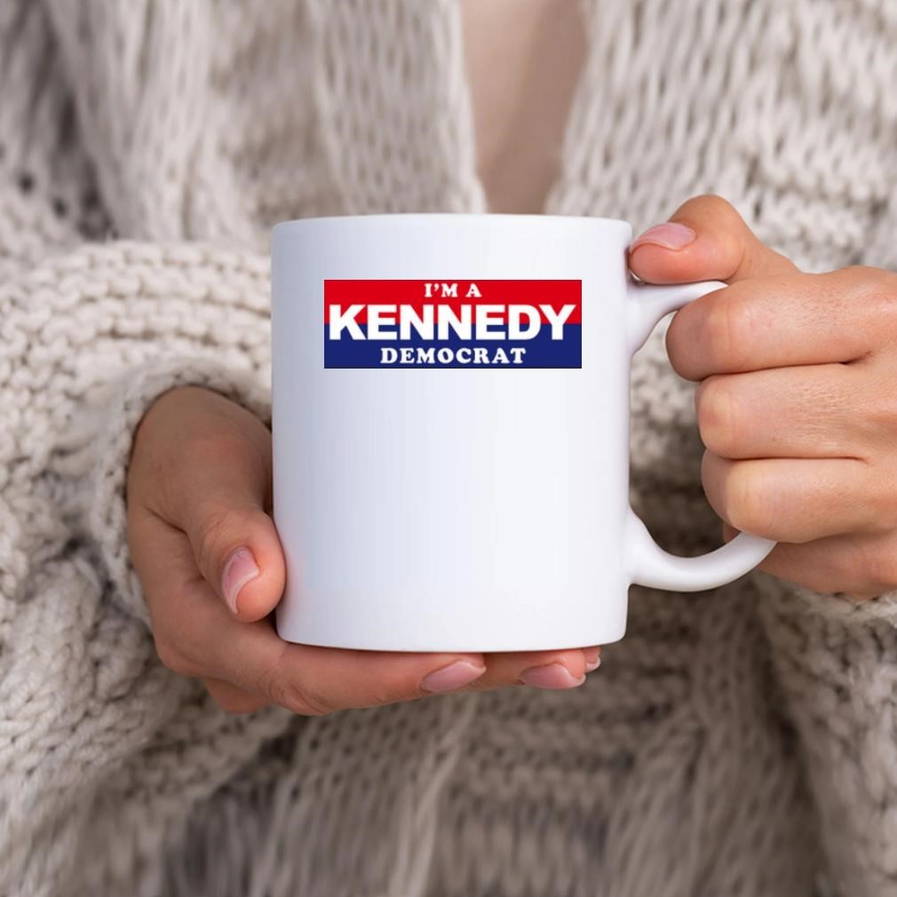 I'm A Kennedy Democrat Mug hhhhh.jpg