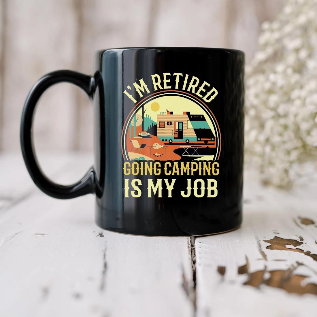 I'm Retired Going Camping Is My Job Mug biu.jpg