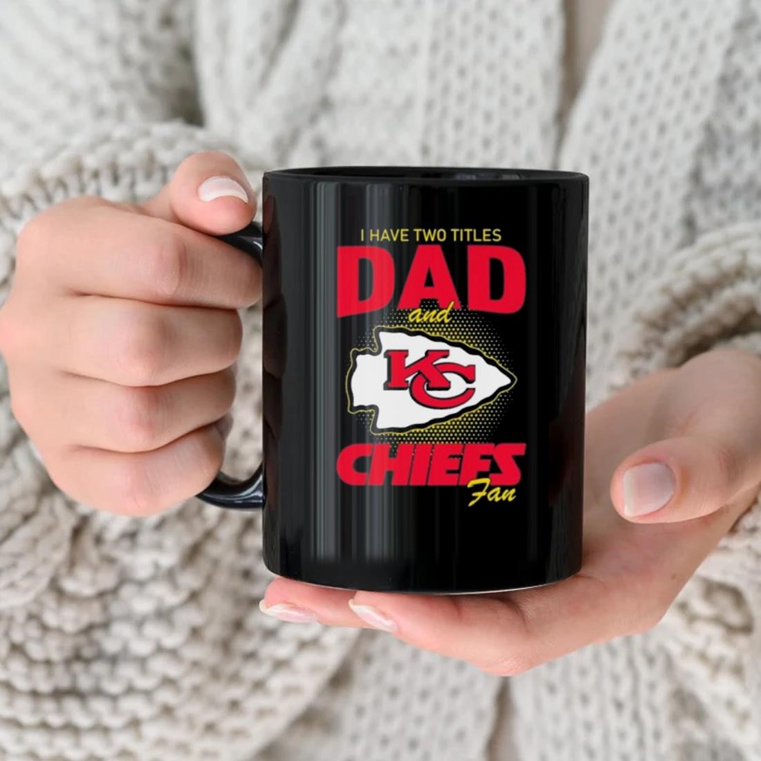 Kansas City Chiefs I Have Two Titles Dad And Chiefs Fan 2023 Mug