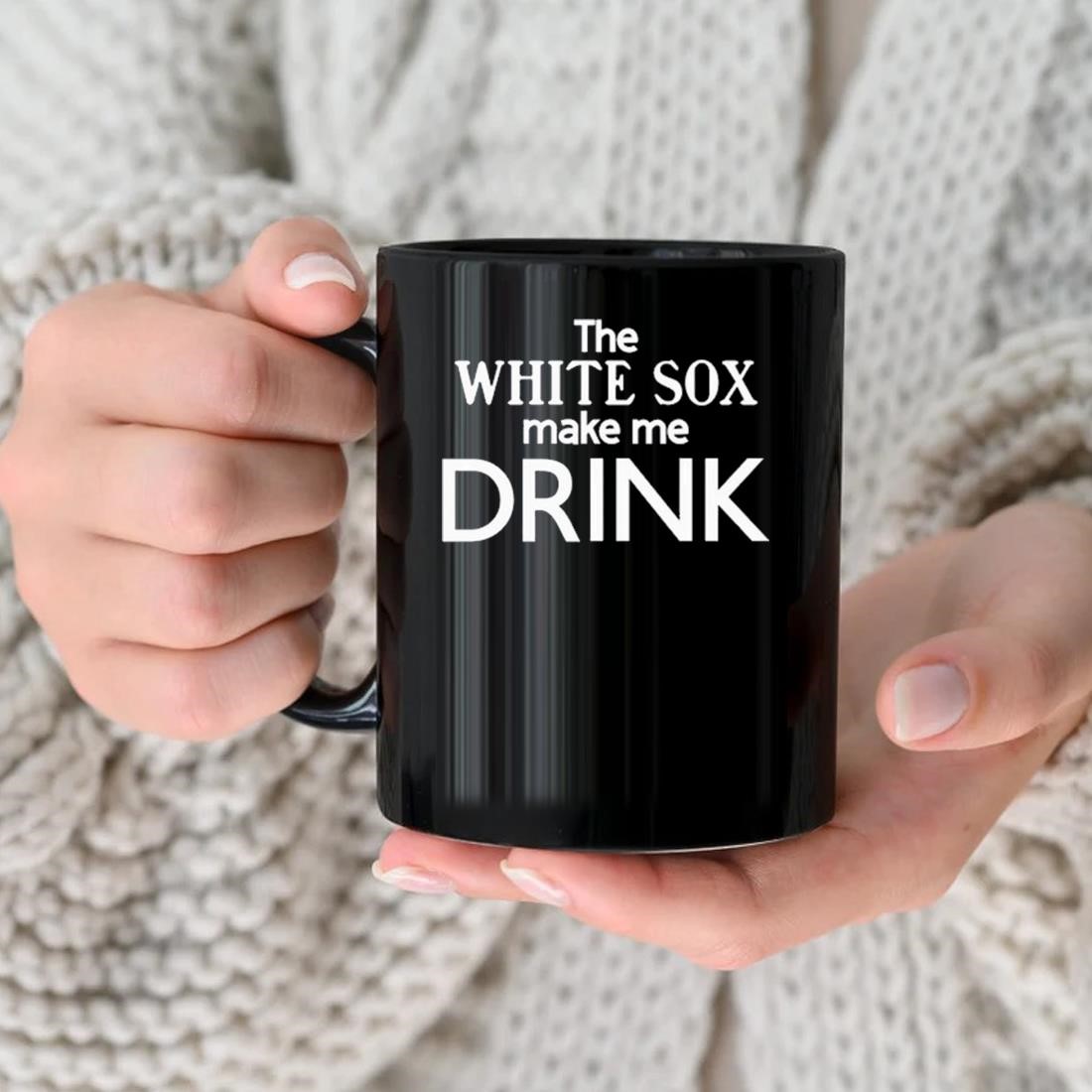Messycarroll The White Sox Make Me Drink Mug