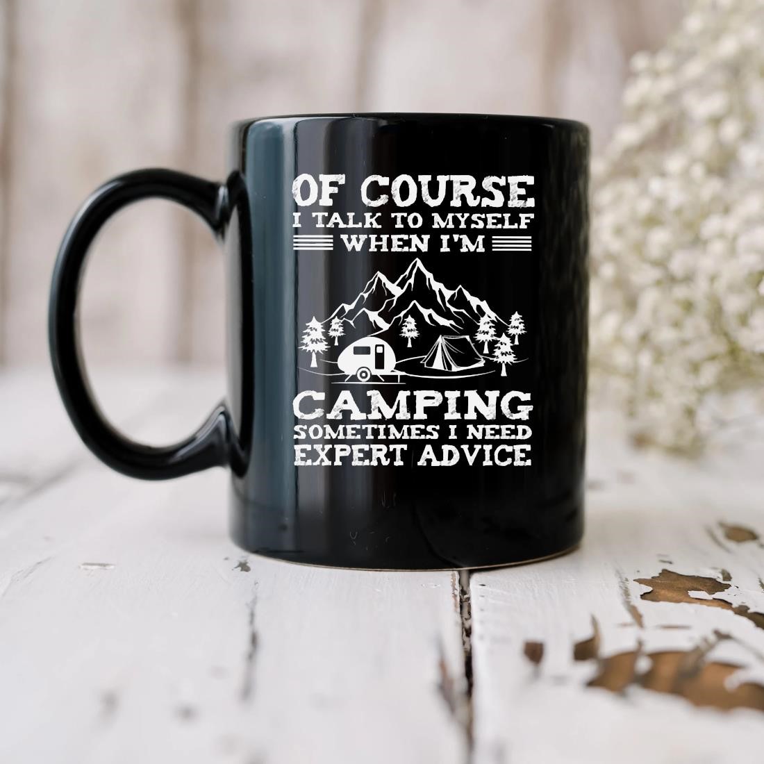 Of Course I Talk To Myself When I'm Camping Sometimes I Need Expert Advice Mug biu.jpg