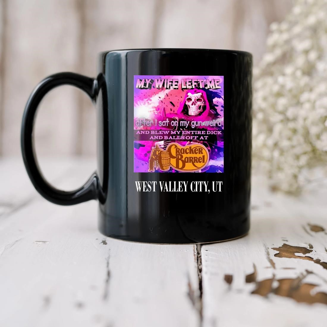 Official My Wife Left Me After I Sat On My Gun Weird And Blew My Entire Dick Mug biu.jpg