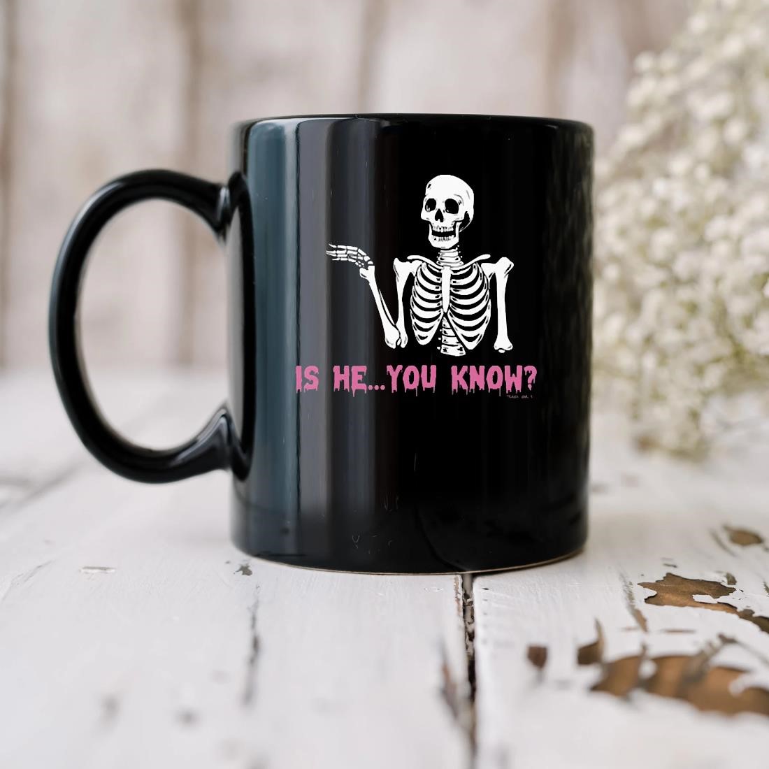 Official Skeleton Is He You Know Mug biu.jpg