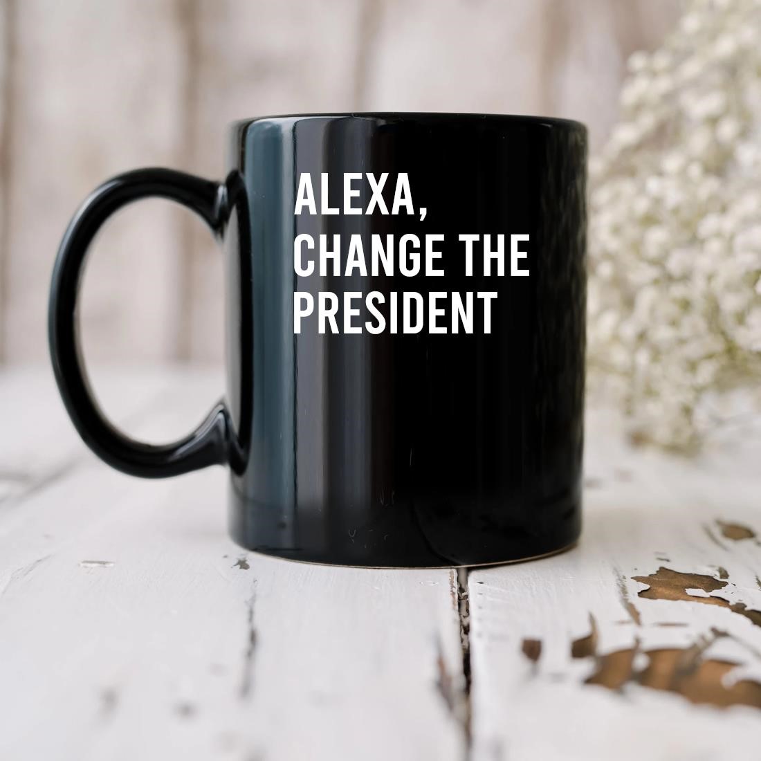 Original Alexa Change The President Mug biu.jpg