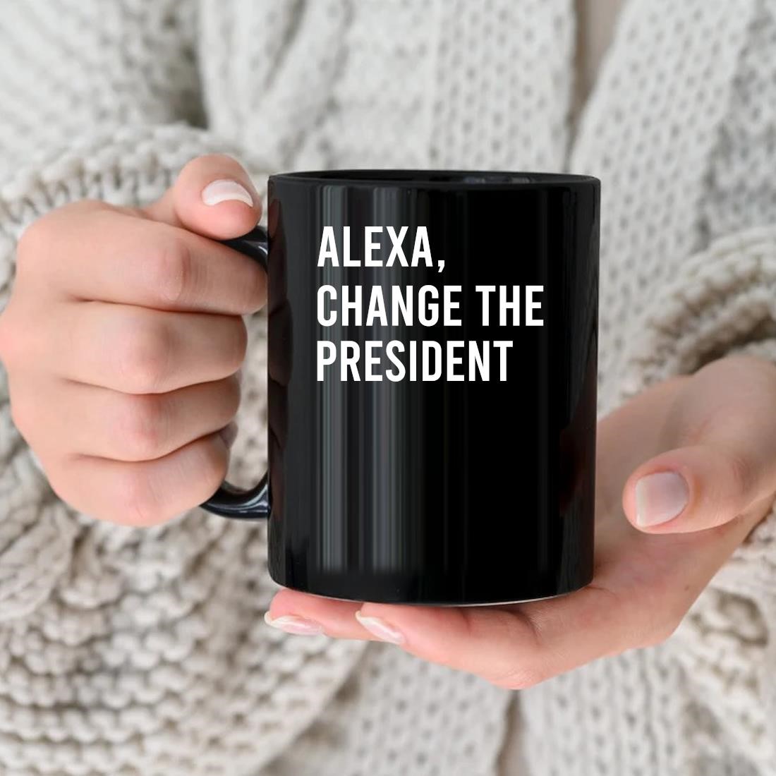 Original Alexa Change The President Mug