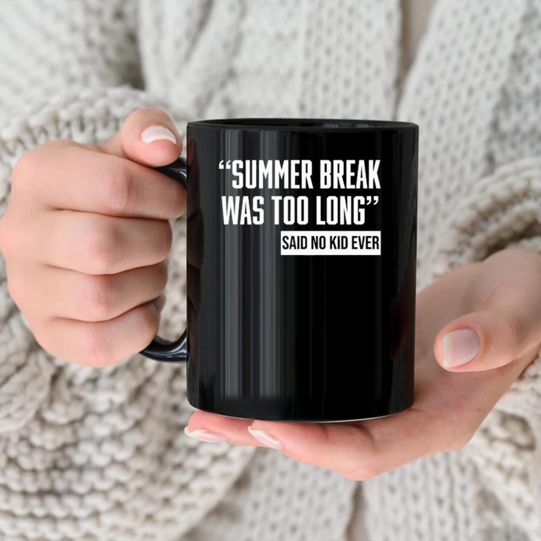 Summer Break Was Too Long Sad No Kid Ever Mug