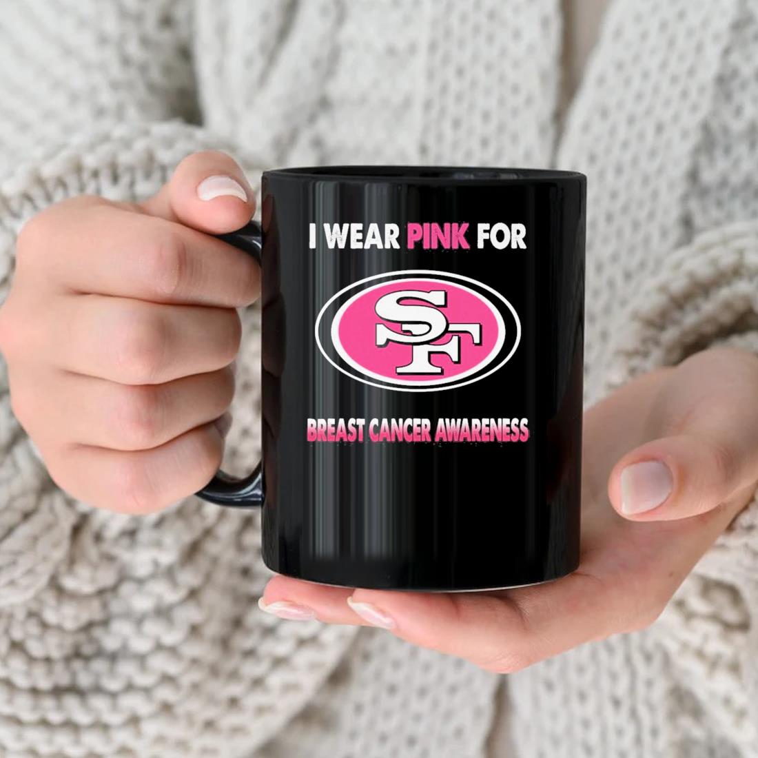 San Francisco 49ers I Wear Pink For Breast Cancer Awareness 2023 Mug,  hoodie, sweater, long sleeve and tank top