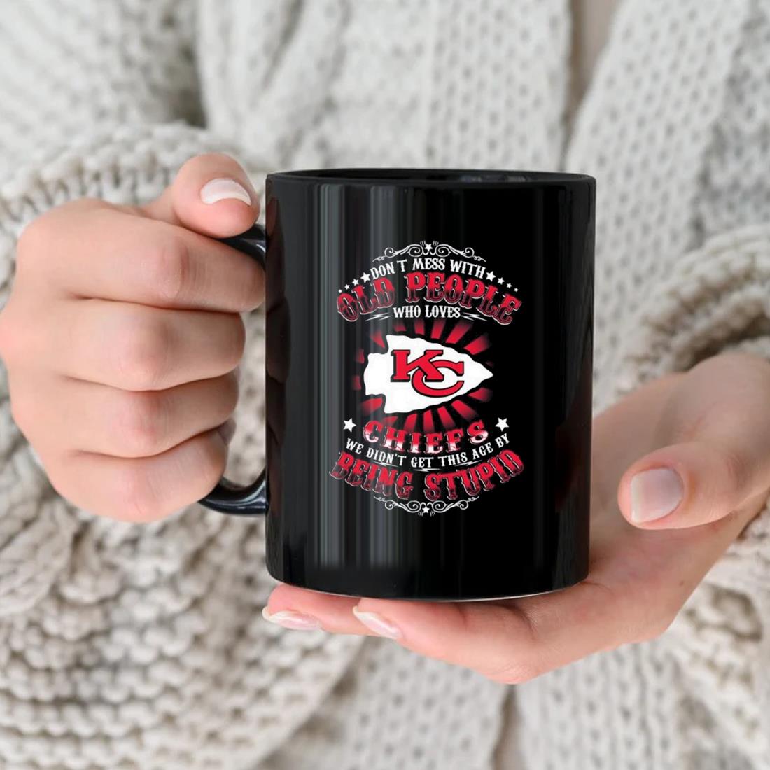 Don't Mess With Old People Who Loves Kansas City Chiefs We Didn't Get This  Age By Being Stupid 2023 T Shirt, hoodie, longsleeve, sweatshirt, v-neck tee