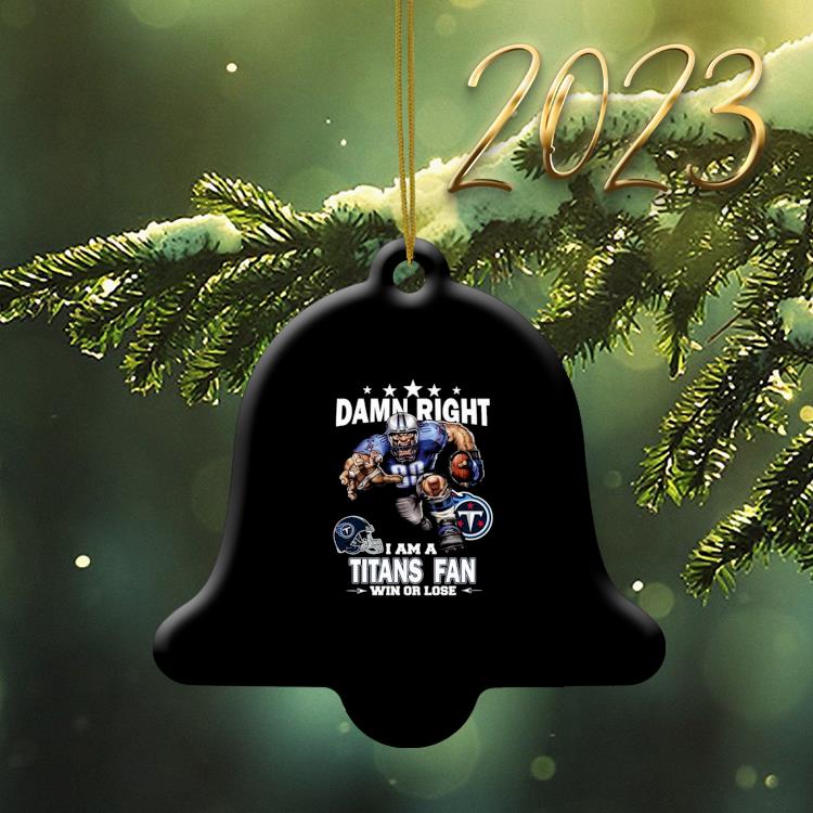 Damn right I am a Tennessee Titans fan win or lose mascot ornament tree  Decoration