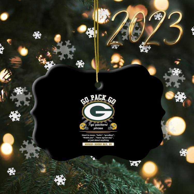 Go Pack Go Used To Mean Hello Goodbye Origin Green Bay Packers Ornament,  hoodie, sweater, long sleeve and tank top