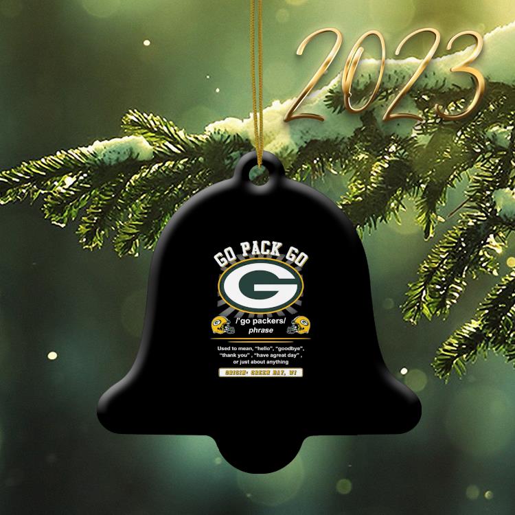 Go Pack Go Used To Mean Hello Goodbye Origin Green Bay Packers Ornament,  hoodie, sweater, long sleeve and tank top