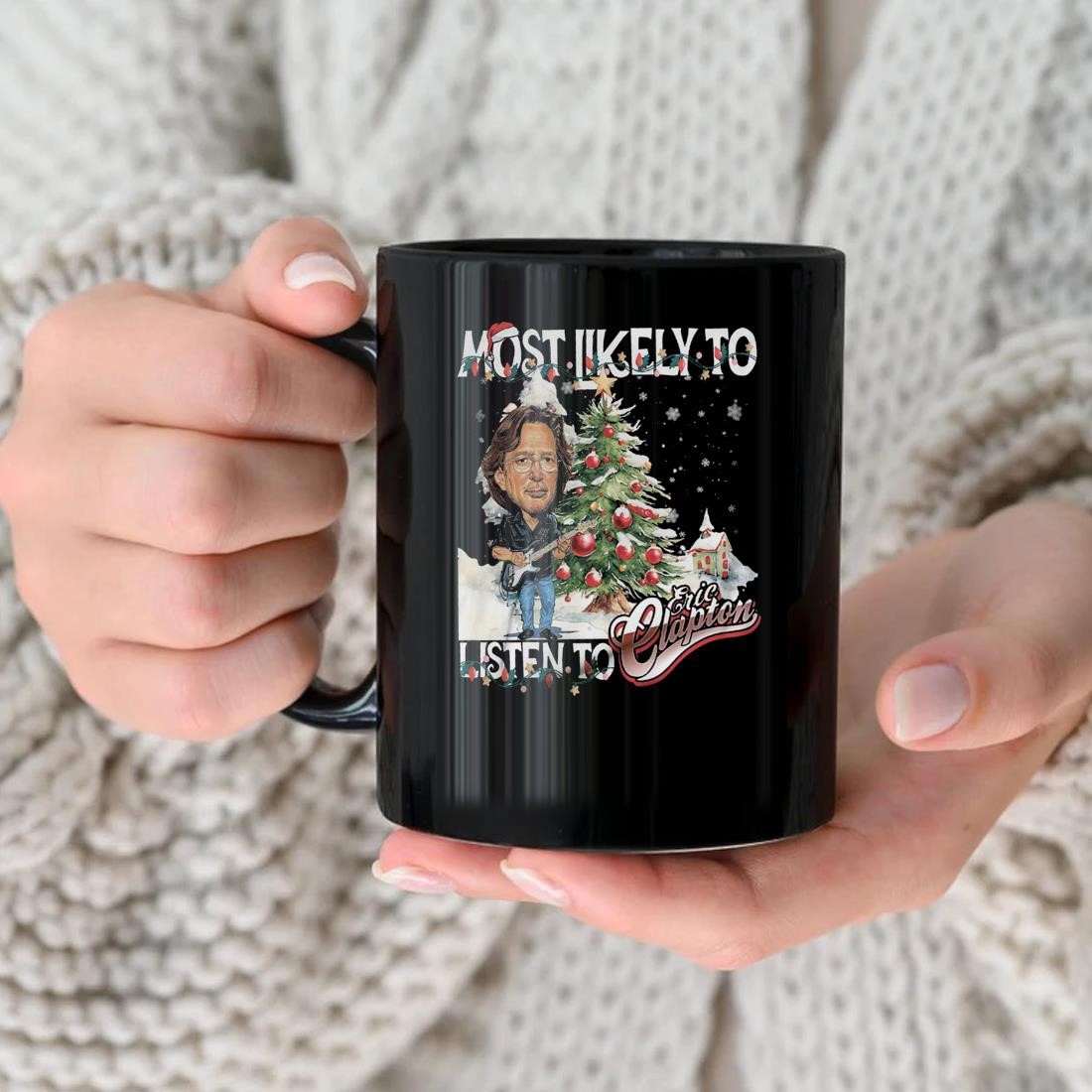 https://images.trendmugus.com/2023/12/Most-Likely-To-Listen-To-Eric-Clapton-Christmas-Mug-nhu.jpg