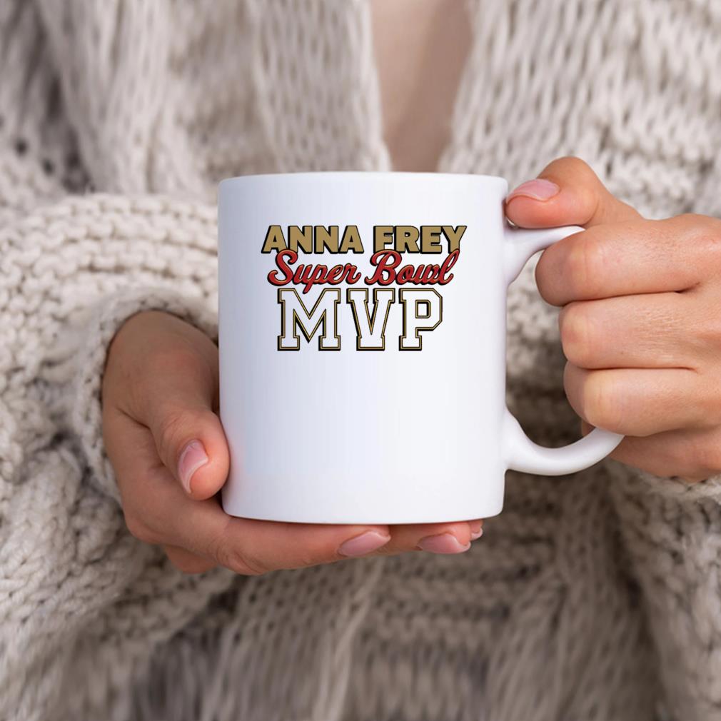 Original Anna Frey Super Bowl Mvp Mug, hoodie, sweater, long sleeve and  tank top